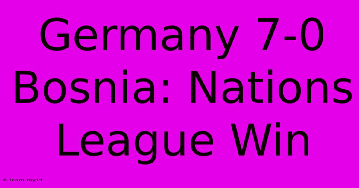 Germany 7-0 Bosnia: Nations League Win