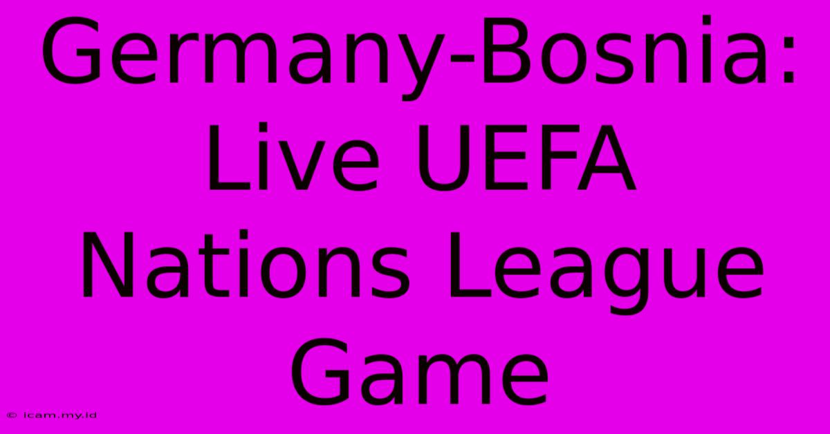 Germany-Bosnia: Live UEFA Nations League Game