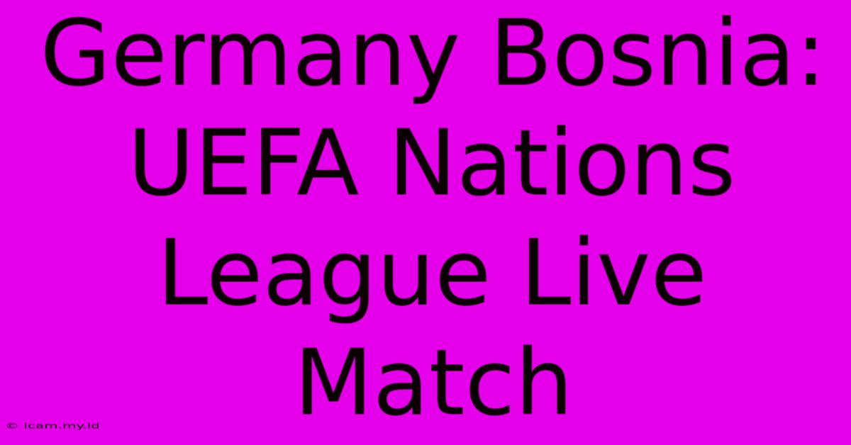 Germany Bosnia: UEFA Nations League Live Match