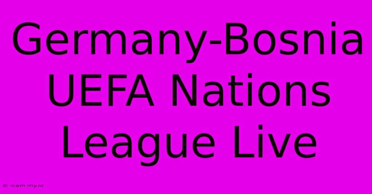 Germany-Bosnia UEFA Nations League Live