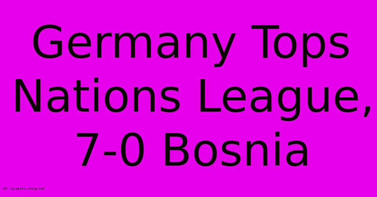 Germany Tops Nations League, 7-0 Bosnia