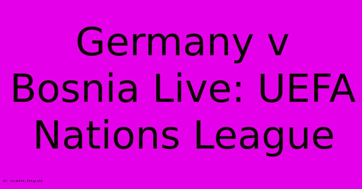 Germany V Bosnia Live: UEFA Nations League