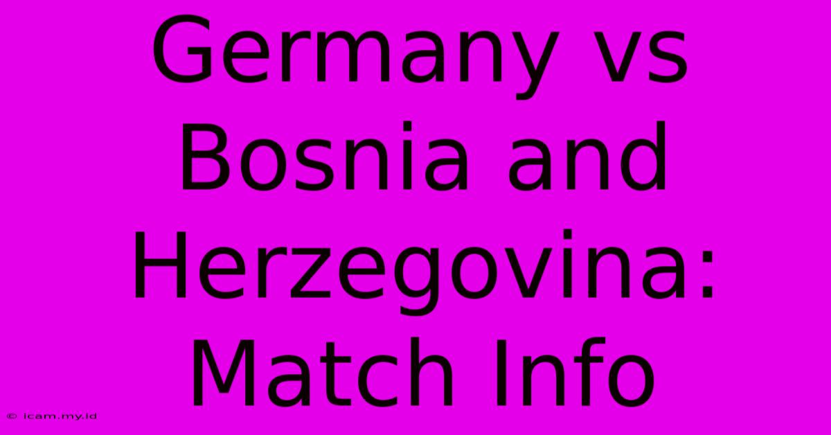 Germany Vs Bosnia And Herzegovina: Match Info