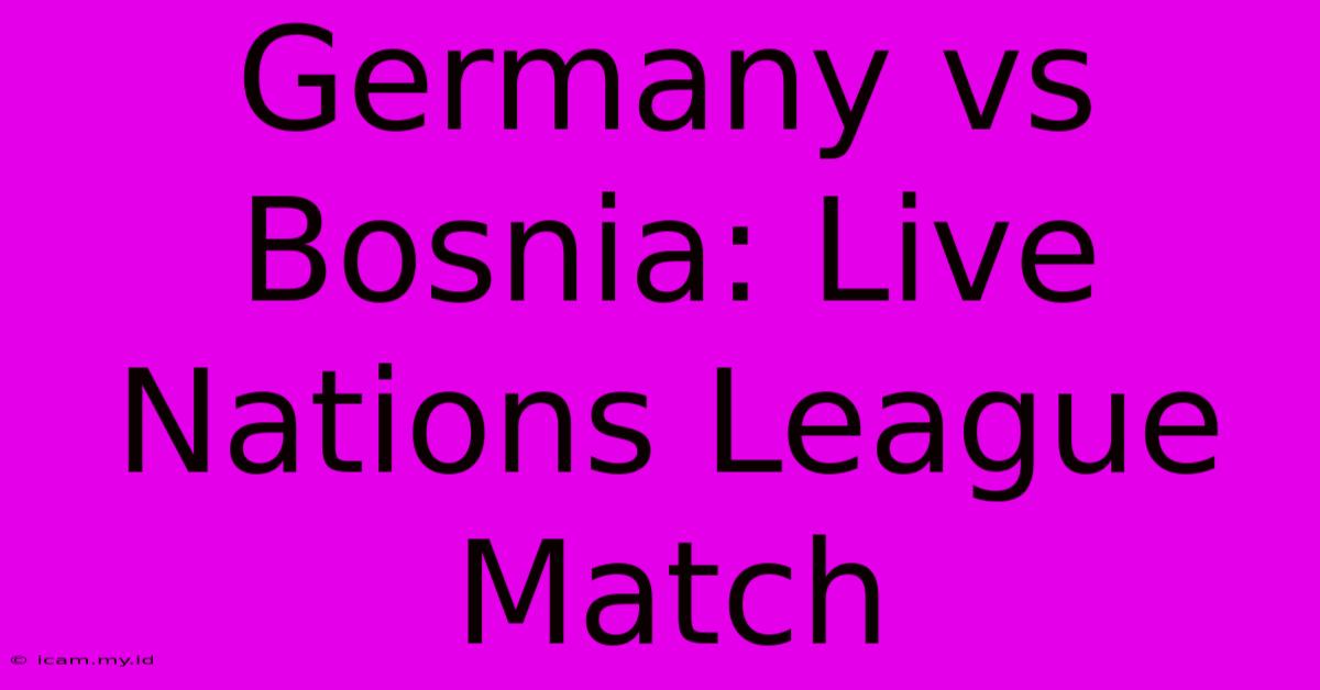 Germany Vs Bosnia: Live Nations League Match