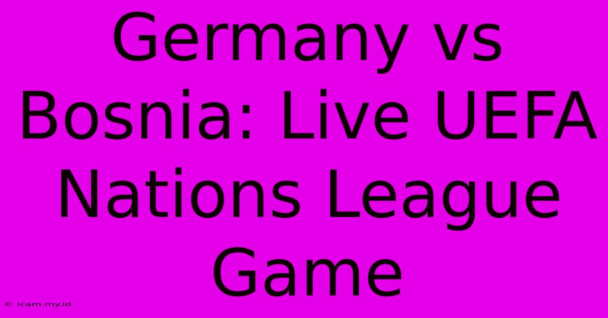 Germany Vs Bosnia: Live UEFA Nations League Game