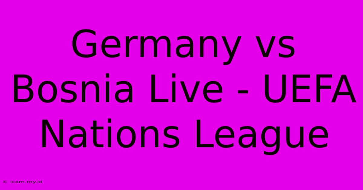 Germany Vs Bosnia Live - UEFA Nations League