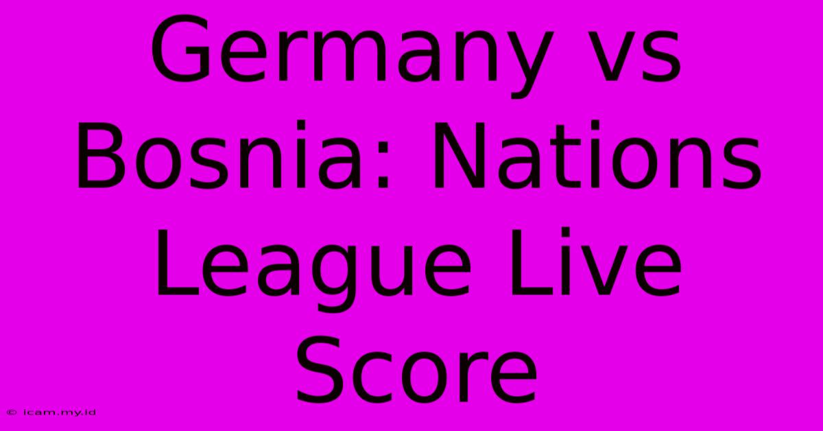 Germany Vs Bosnia: Nations League Live Score