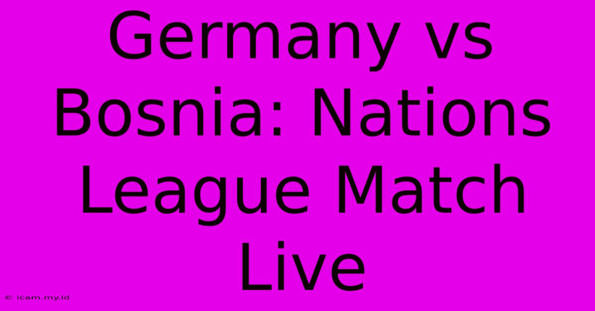 Germany Vs Bosnia: Nations League Match Live