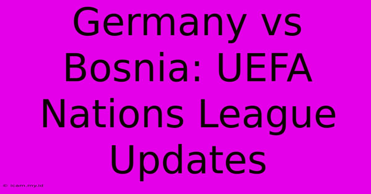 Germany Vs Bosnia: UEFA Nations League Updates