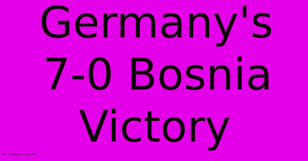 Germany's 7-0 Bosnia Victory