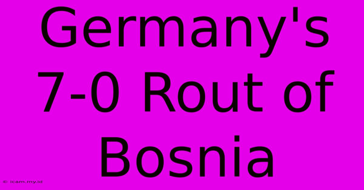 Germany's 7-0 Rout Of Bosnia