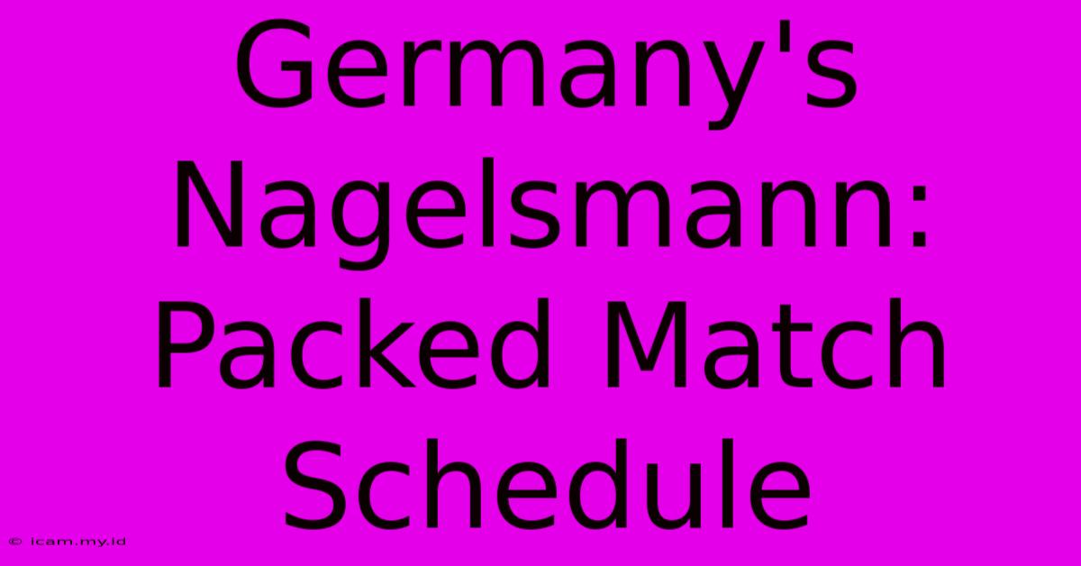 Germany's Nagelsmann: Packed Match Schedule