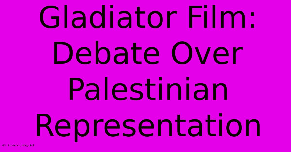 Gladiator Film:  Debate Over Palestinian Representation