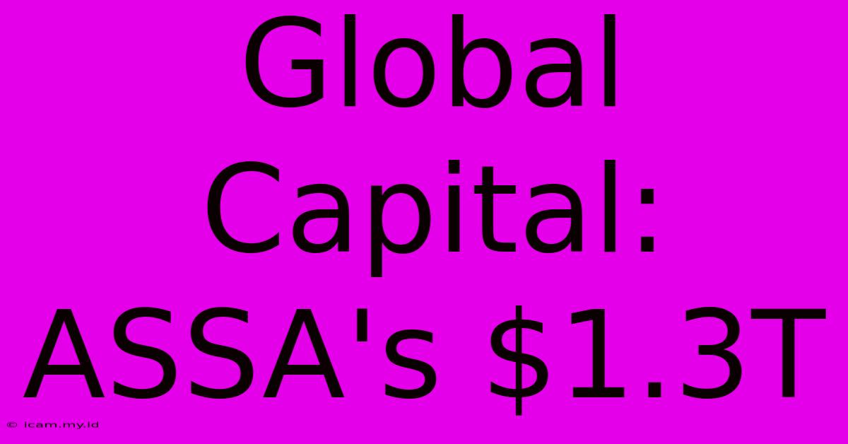 Global Capital: ASSA's $1.3T