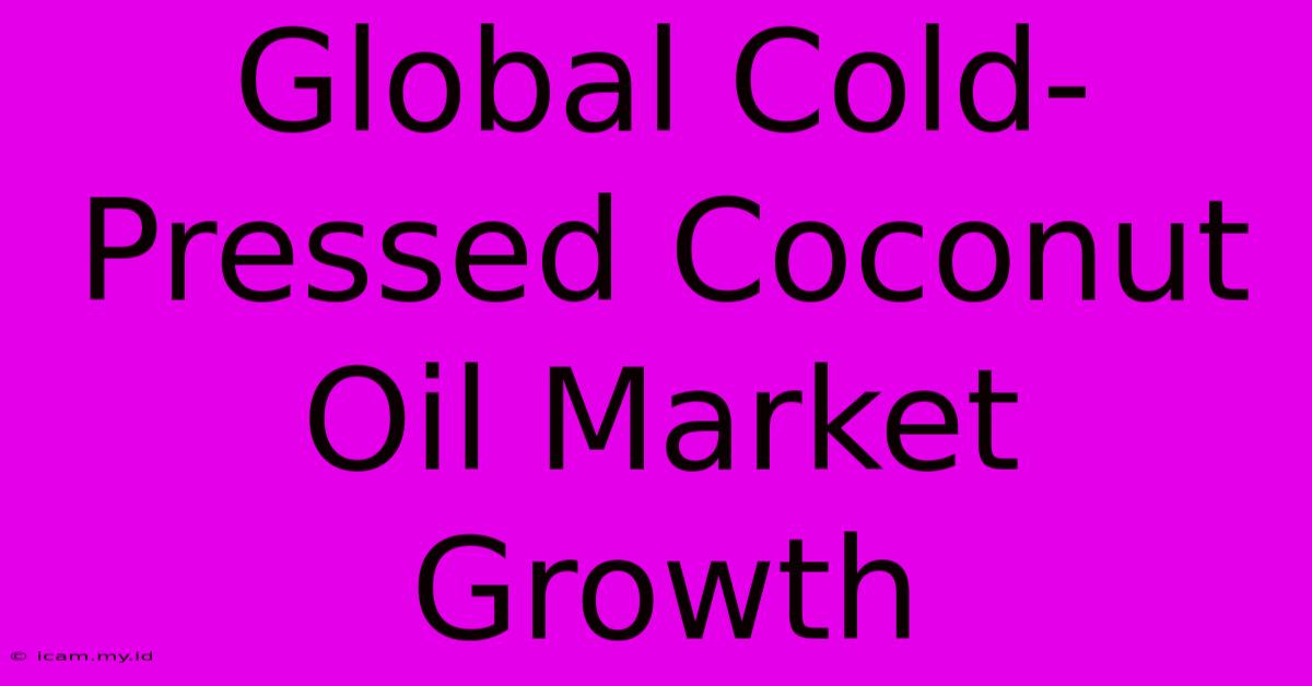 Global Cold-Pressed Coconut Oil Market Growth