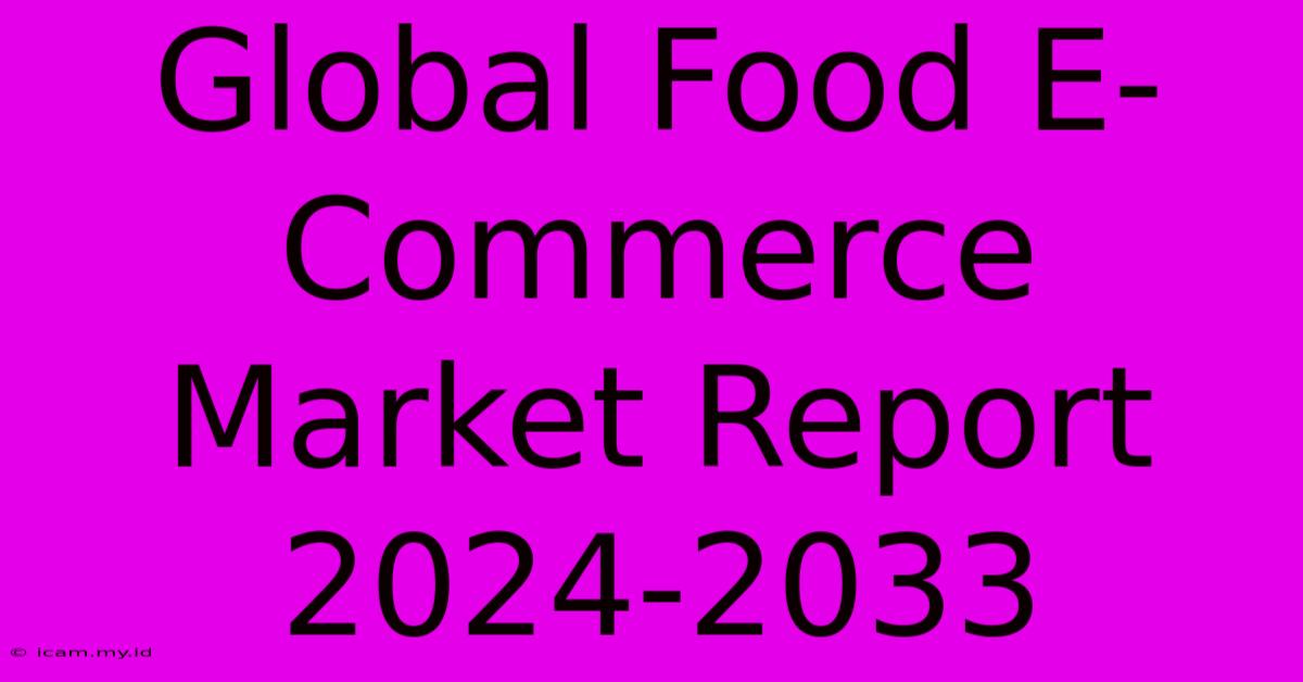 Global Food E-Commerce Market Report 2024-2033