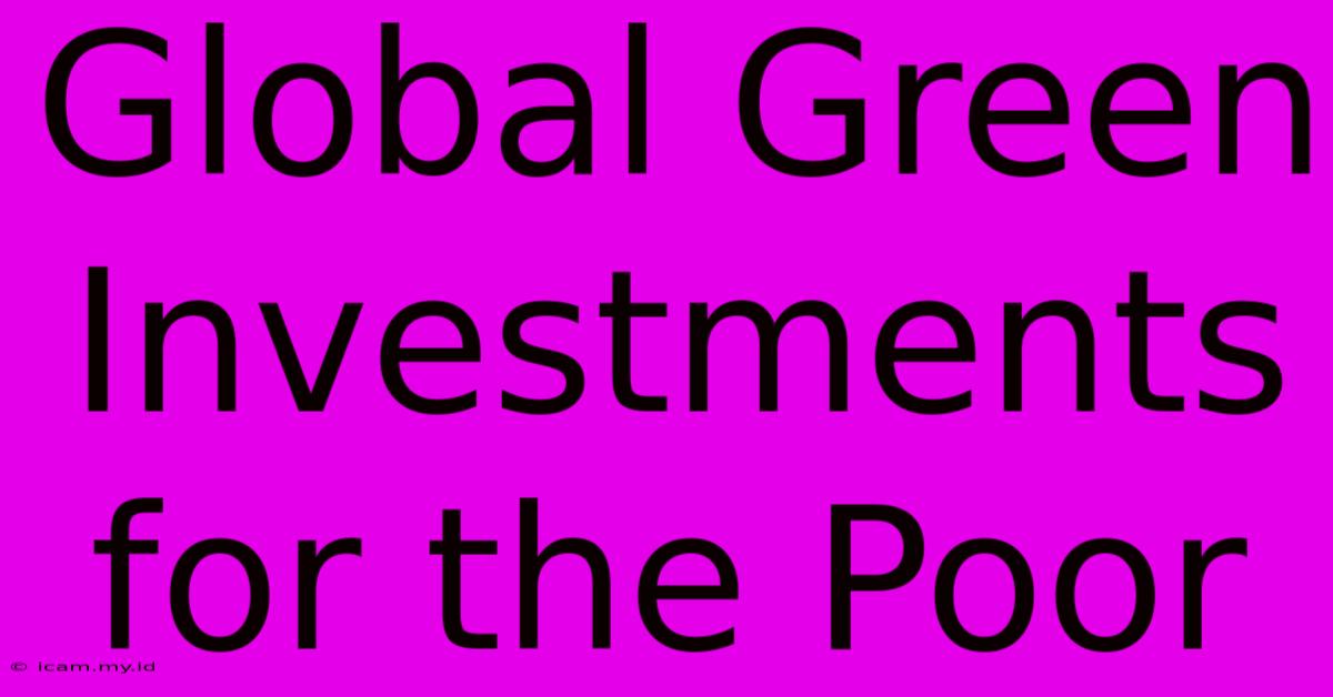 Global Green Investments For The Poor