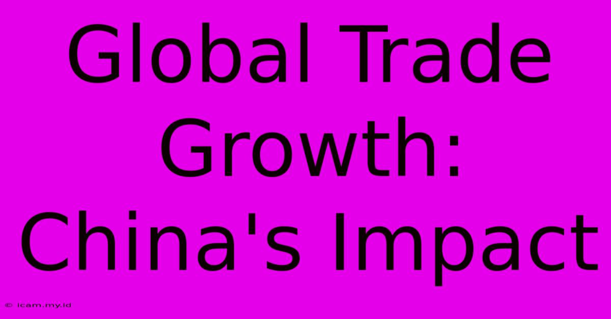 Global Trade Growth: China's Impact