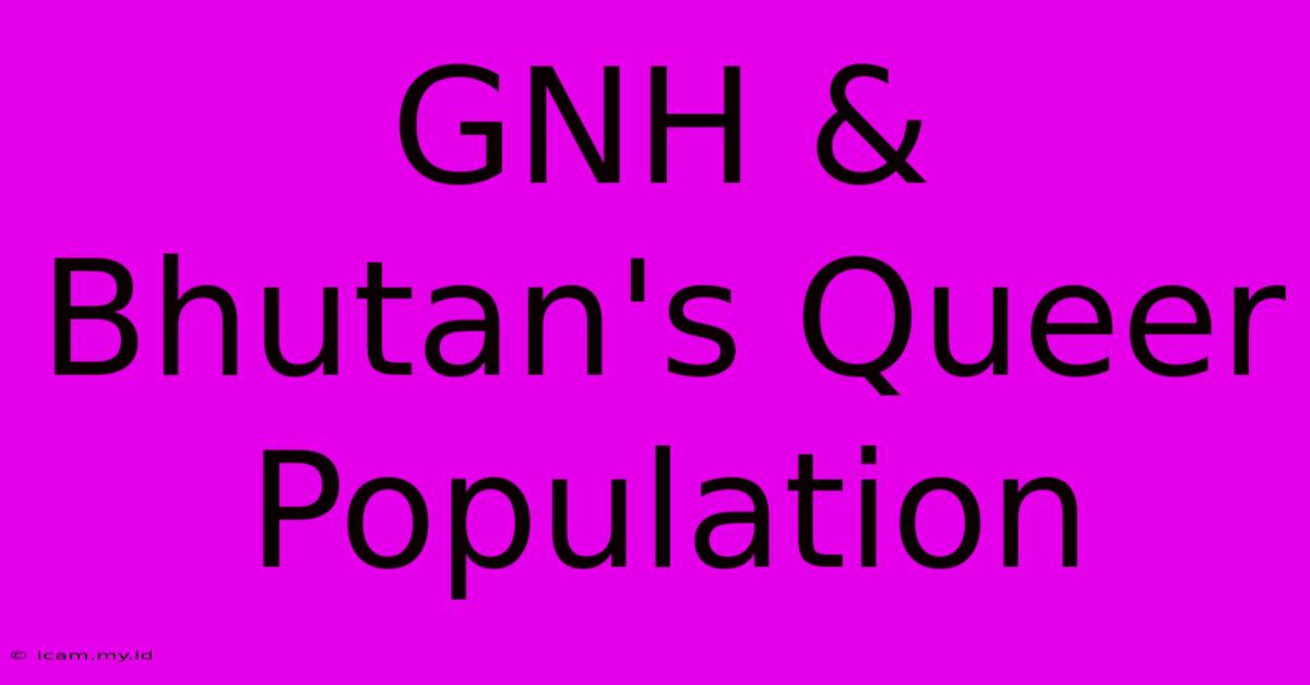 GNH & Bhutan's Queer Population