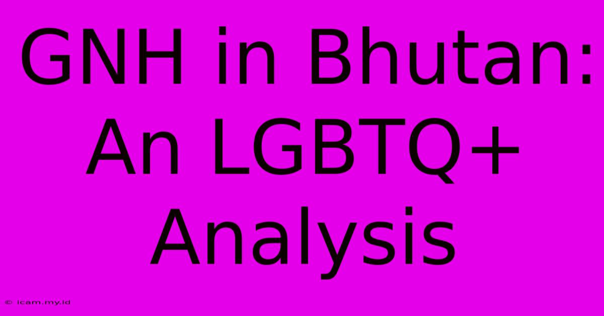 GNH In Bhutan: An LGBTQ+ Analysis