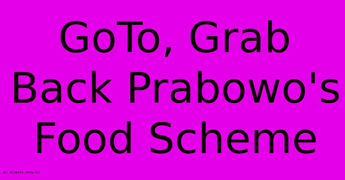 GoTo, Grab Back Prabowo's Food Scheme