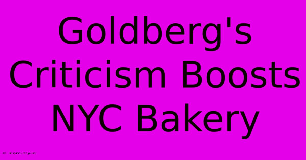 Goldberg's Criticism Boosts NYC Bakery