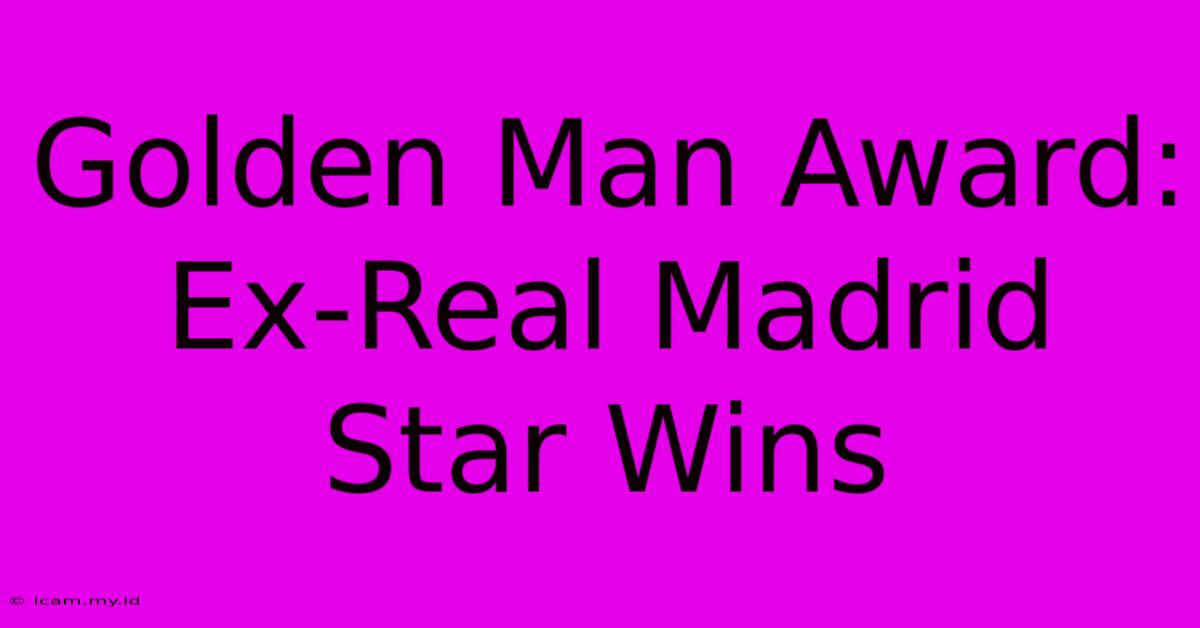 Golden Man Award: Ex-Real Madrid Star Wins