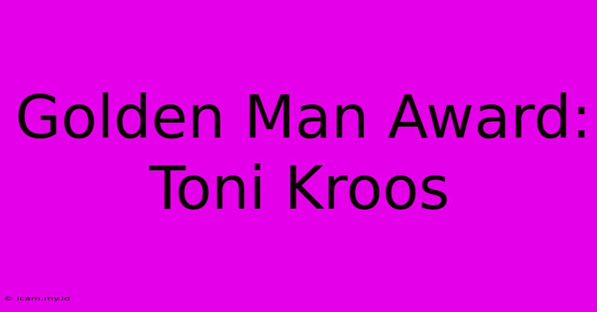 Golden Man Award: Toni Kroos