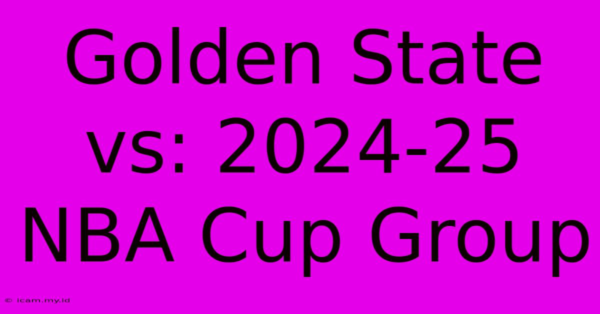 Golden State Vs: 2024-25 NBA Cup Group