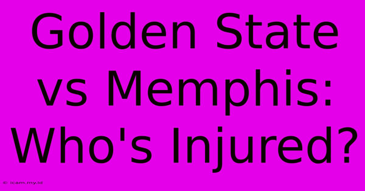 Golden State Vs Memphis: Who's Injured?