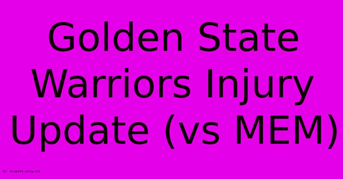 Golden State Warriors Injury Update (vs MEM)