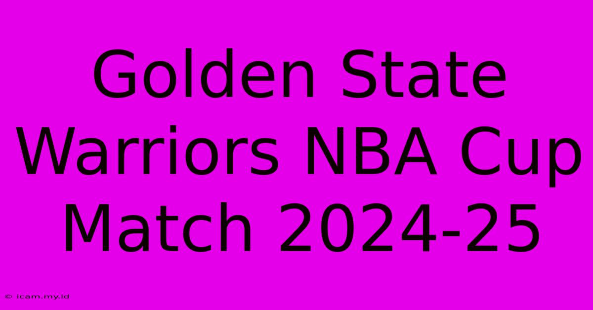 Golden State Warriors NBA Cup Match 2024-25