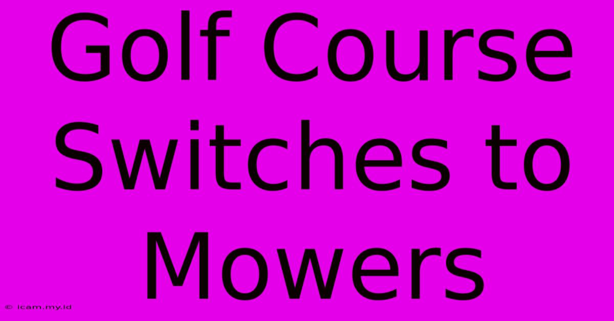 Golf Course Switches To Mowers