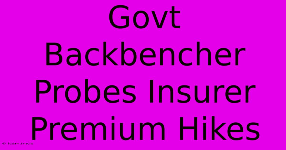 Govt Backbencher Probes Insurer Premium Hikes