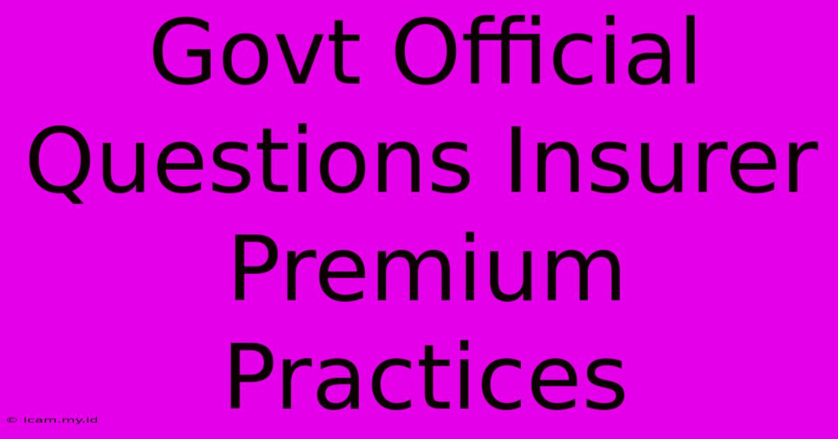 Govt Official Questions Insurer Premium Practices