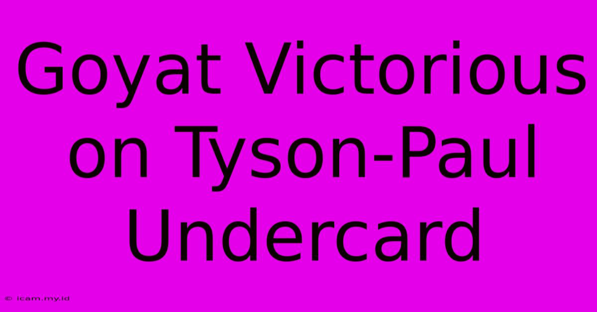 Goyat Victorious On Tyson-Paul Undercard