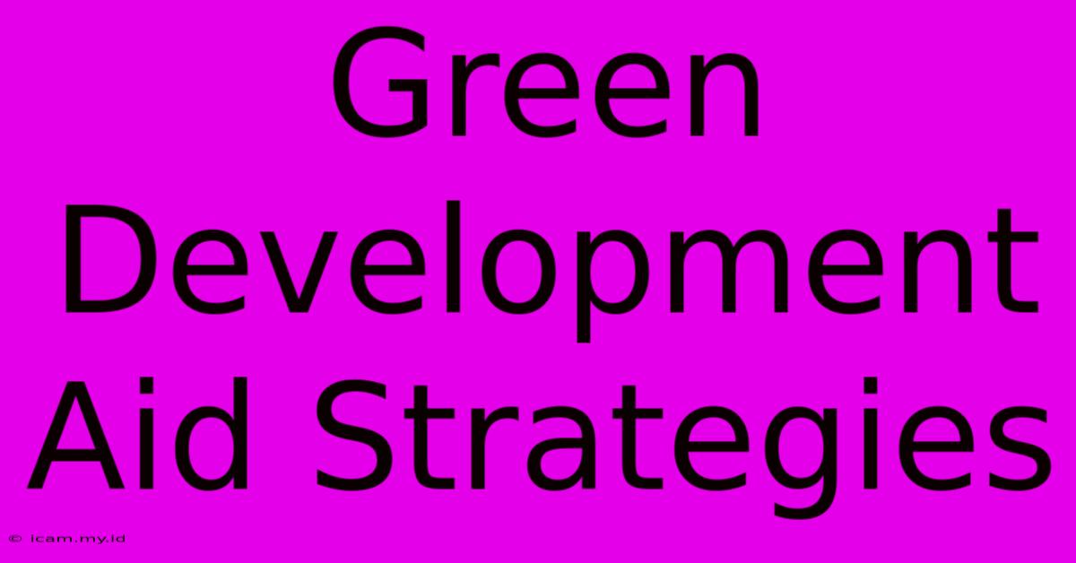 Green Development Aid Strategies