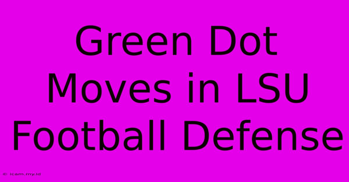 Green Dot Moves In LSU Football Defense