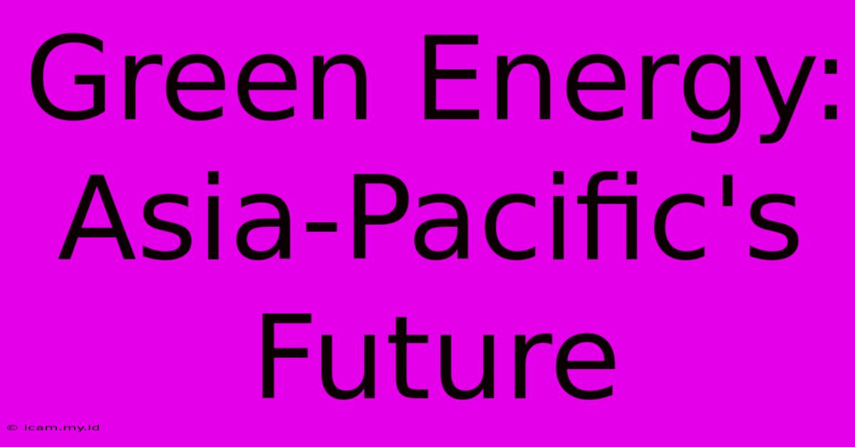 Green Energy: Asia-Pacific's Future