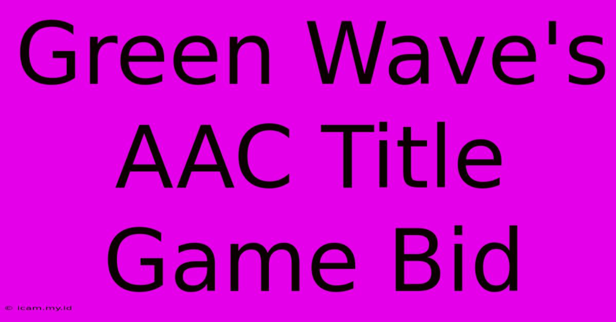 Green Wave's AAC Title Game Bid