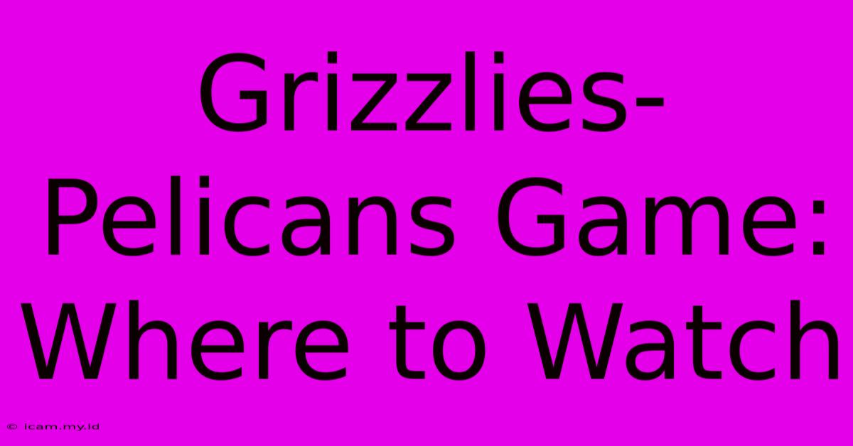 Grizzlies-Pelicans Game: Where To Watch