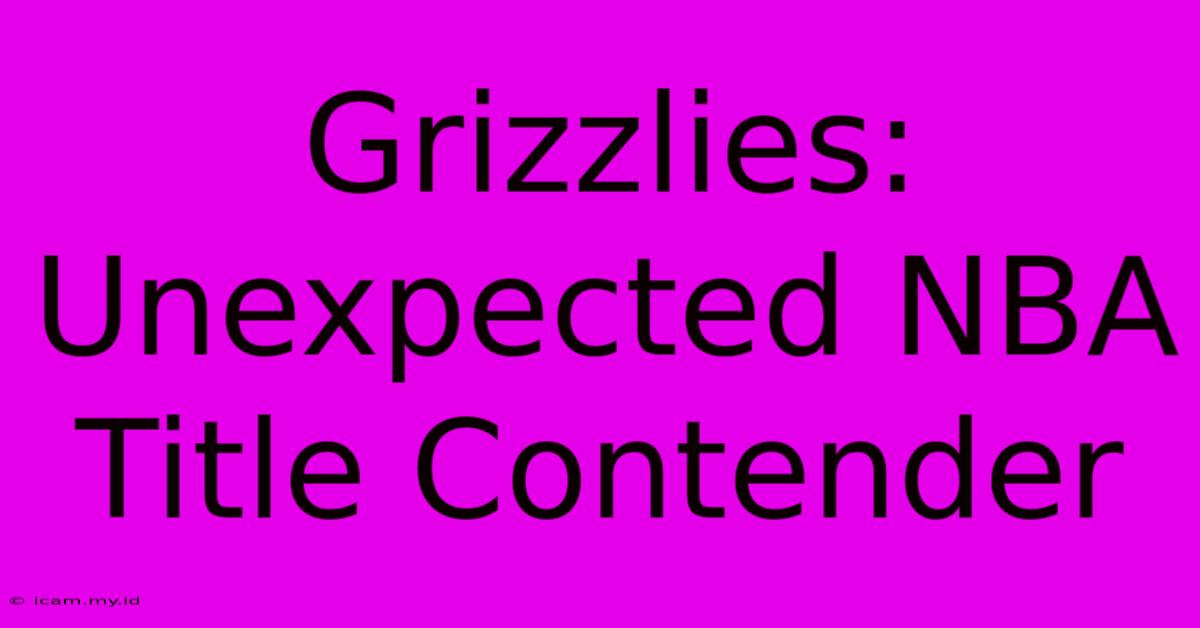 Grizzlies: Unexpected NBA Title Contender