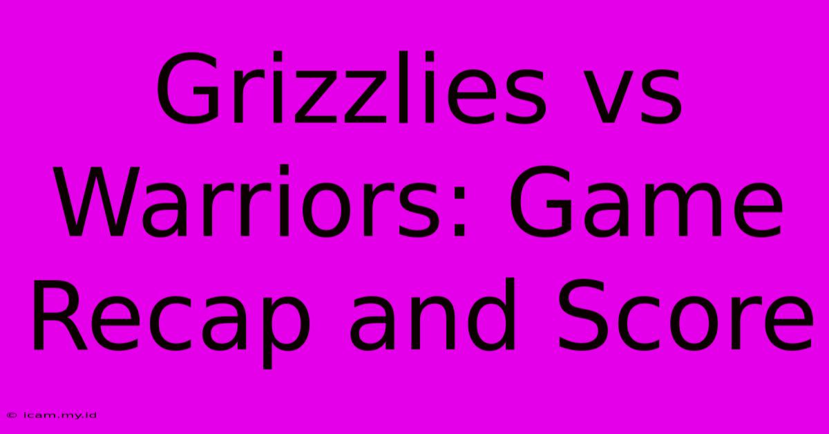 Grizzlies Vs Warriors: Game Recap And Score