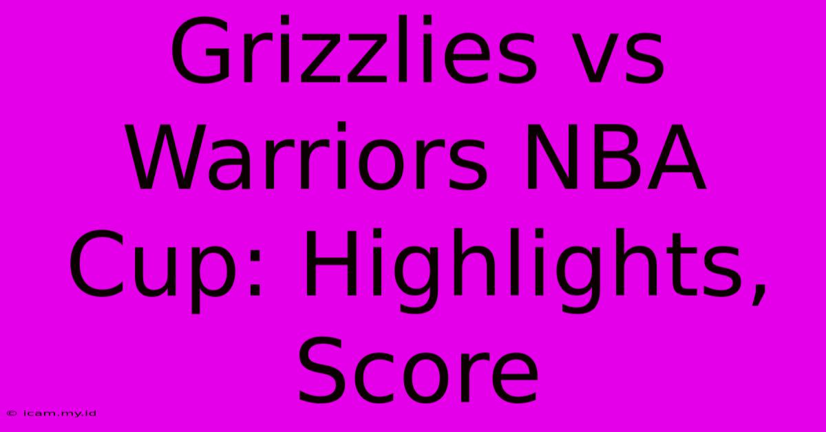 Grizzlies Vs Warriors NBA Cup: Highlights, Score