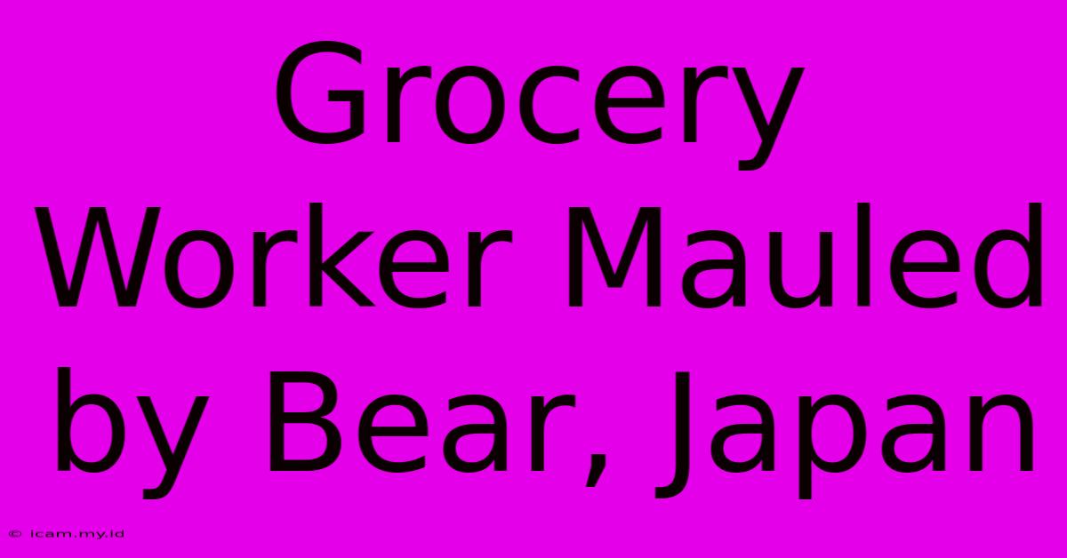 Grocery Worker Mauled By Bear, Japan