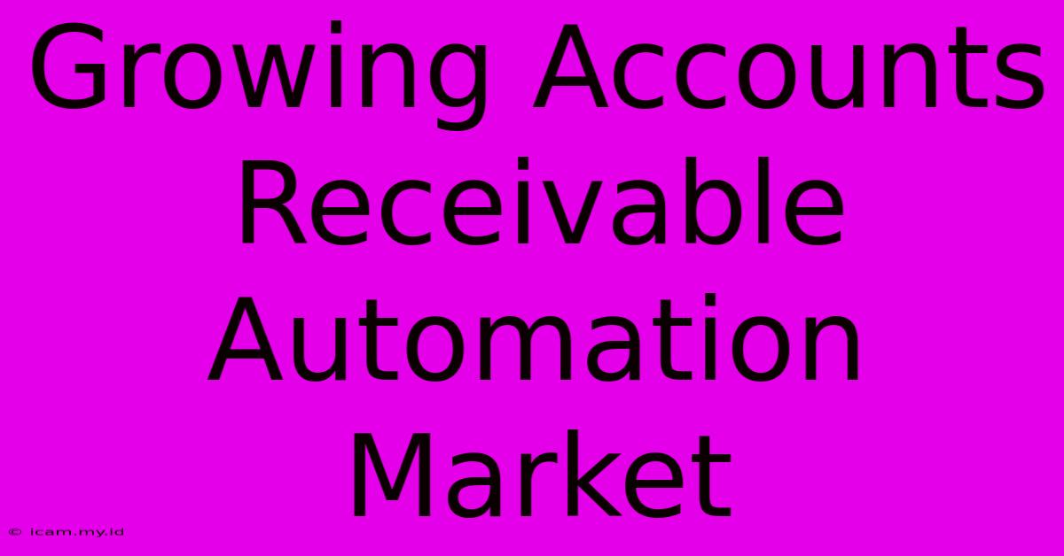 Growing Accounts Receivable Automation Market