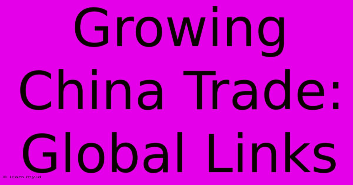 Growing China Trade: Global Links