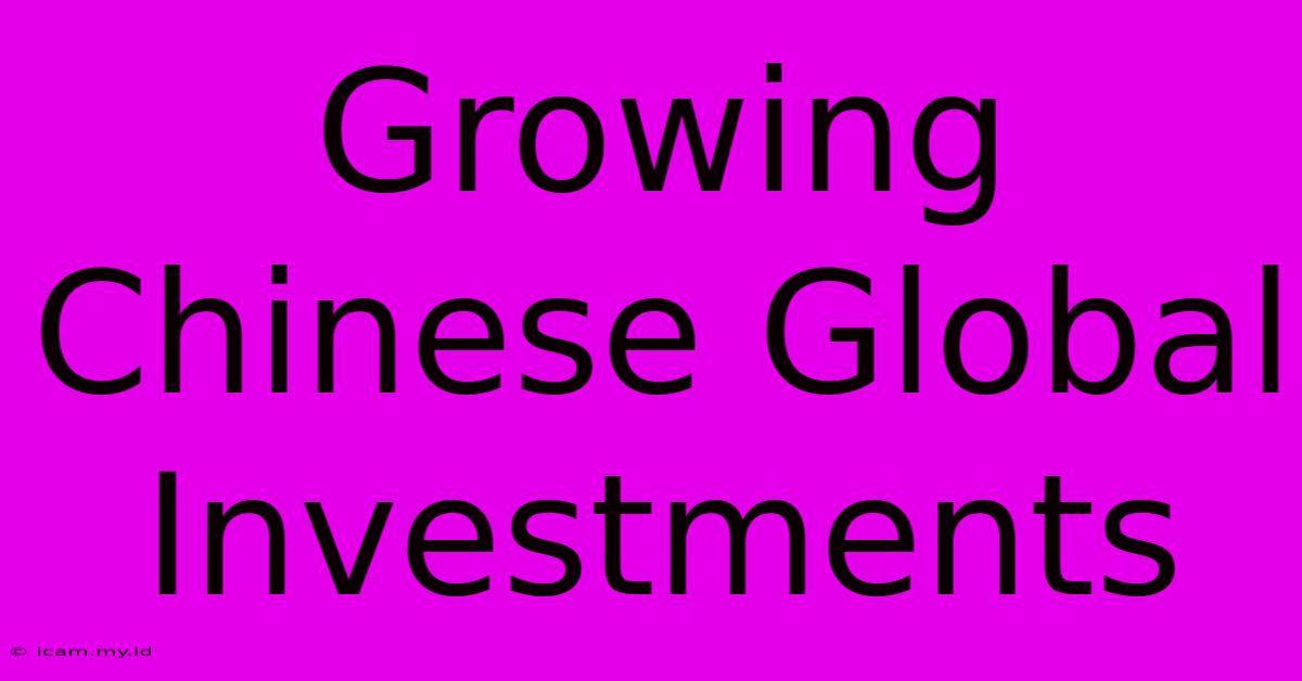 Growing Chinese Global Investments