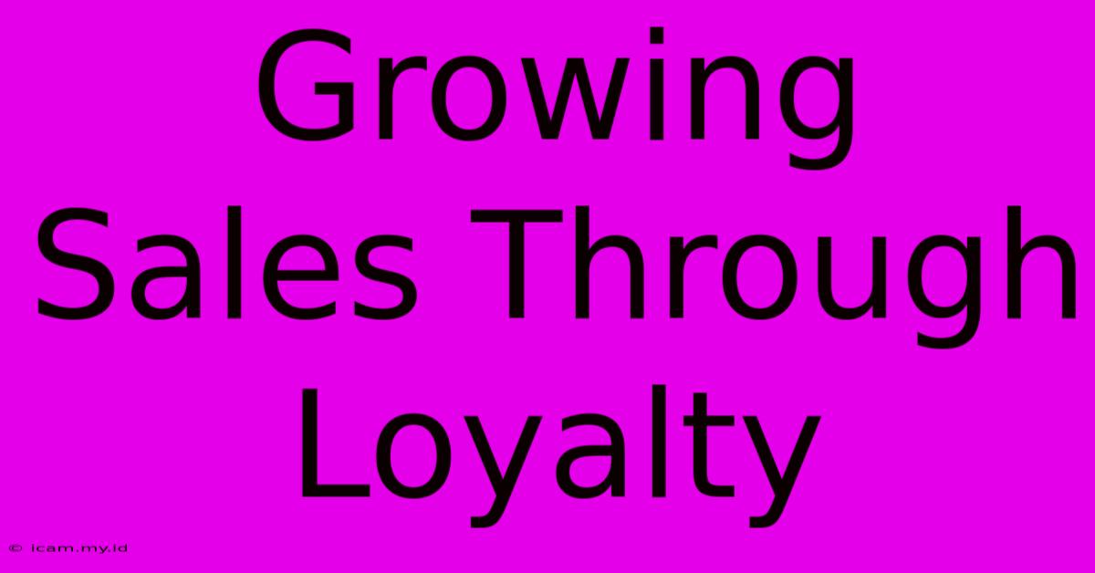 Growing Sales Through Loyalty