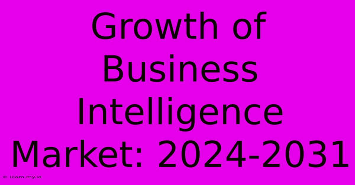 Growth Of Business Intelligence Market: 2024-2031